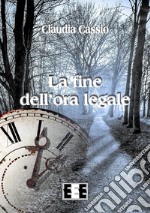 La fine dell'ora legale. E-book. Formato Mobipocket ebook