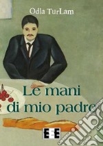 Le mani di mio padre. E-book. Formato EPUB ebook