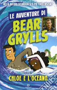 Chloe e l'oceano. Le avventure di Bear Grylls ebook