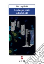 Le cinque porte della felicità. E-book. Formato PDF