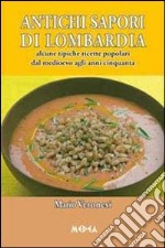 Antichi sapori di Lombardia. Alcune tipiche ricette popolari dal Medioevo agli anni cinquanta. E-book. Formato EPUB ebook