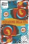 L' equazione della vita. E-book. Formato Mobipocket ebook di Efisio Mura