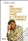Da grande voglio fare il tenente Colombo. E-book. Formato EPUB ebook di Daniele Lama