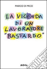 La vicenda di un lavoratore «bastardo». E-book. Formato EPUB ebook