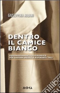 Dentro il camice bianco. E-book. Formato PDF ebook di Giuseppina Majani