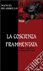 La coscienza frammentata: Viaggio  attraverso  gli incubi dell’uomo. E-book. Formato PDF ebook