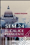 SEM 24. Il calice piangente. E-book. Formato EPUB ebook di Fabio Pagani