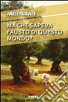 Ma che sapeva Fausto di questo mondo?. E-book. Formato EPUB ebook