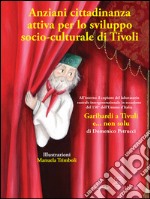 Anziani cittadinanza attiva per lo sviluppo socio-culturale di Tivoli: Garibardi a Tivuli e... non solu. E-book. Formato EPUB ebook