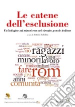 Le catene  dell’esclusioneUn’indagine sui minori rom nel circuito penale italiano. E-book. Formato EPUB ebook