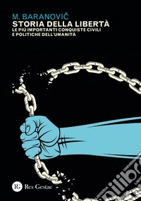 Storia della libertà: Le più importanti conquiste civili e politiche dell’umanità. E-book. Formato PDF ebook