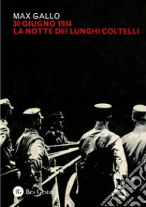 30 giugno 1934: la notte dei lunghi coltelli. E-book. Formato PDF ebook di Max Gallo