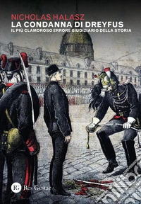 La condanna di Dreyfus: Il più clamoroso errore giudiziario della storia. E-book. Formato PDF ebook
