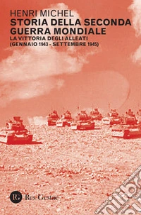 Storia della Seconda Guerra Mondiale vol. 2: La vittoria degli Alleati (gennaio 1943 - settembre 1945). E-book. Formato PDF ebook