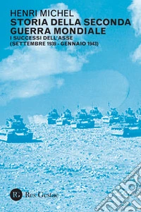 Storia della Seconda Guerra Mondiale vol. 1: I successi dell'Asse (settembre 1939 - gennaio 1943). E-book. Formato PDF ebook