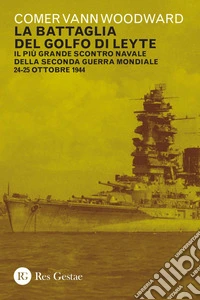 La battaglia del golfo di Leyte: Il più grande scontro navale della Seconda guerra mondiale 24-25 ottobre 1944. E-book. Formato PDF ebook
