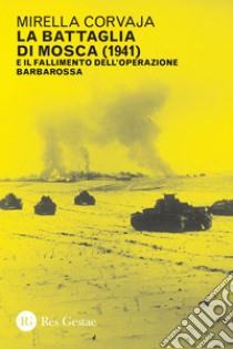 La battaglia di Mosca: E il fallimento dell’operazione Barbarossa (1941). E-book. Formato PDF ebook di Mirella Corvaja