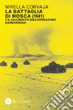 La battaglia di Mosca: E il fallimento dell’operazione Barbarossa (1941). E-book. Formato PDF ebook