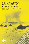 La battaglia di Mosca: E il fallimento dell’operazione Barbarossa (1941). E-book. Formato PDF ebook