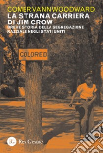 La strana carriera di Jim Crow: Breve storia della segregazione razziale negli Stati Uniti. E-book. Formato PDF ebook di Comer Vann Woodward