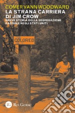 La strana carriera di Jim Crow: Breve storia della segregazione razziale negli Stati Uniti. E-book. Formato PDF