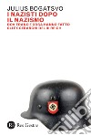 I nazisti dopo il nazismo: Dov’erano e cosa hanno fatto gli ex gerarchi del III Reich. E-book. Formato PDF ebook