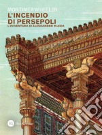 L'incendio di Persepoli: L’avventura di Alessandro in Asia. E-book. Formato PDF ebook