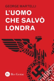 L'uomo che salvò Londra. E-book. Formato PDF ebook di George Martelli