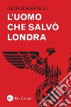 L'uomo che salvò Londra. E-book. Formato PDF ebook