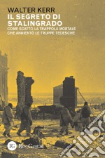 Il segreto di Stalingrado: Come scattò la trappola mortale che annientò le truppe tedesche. E-book. Formato PDF