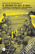 Il segreto del D-Day: Lo sbarco in Normandia raccontato dagli agenti dei servizi speciali. E-book. Formato PDF