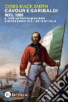 Cavour e Garibaldi nel 1860: Il conflitto tra moderati e democratici per l’unità d’Italia. E-book. Formato PDF ebook