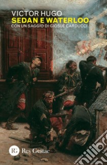 Sedan e Waterloo: Con un saggio di Giosuè Carducci. E-book. Formato PDF ebook di Victor Hugo