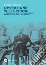 Operazione Weitsprung: Il complotto nazista per eliminare Stalin, Churchill e Roosevelt. E-book. Formato PDF