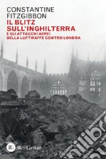 Il blitz sull'Inghilterra: e gli attacchi aerei della Luftwaffe contro Londra. E-book. Formato PDF