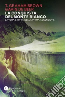 La conquista del Monte Bianco: La vera storia della prima ascensione. E-book. Formato PDF ebook di Thomas Graham Brown