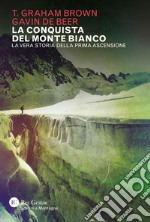 La conquista del Monte Bianco: La vera storia della prima ascensione. E-book. Formato PDF