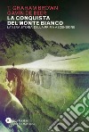 La conquista del Monte Bianco: La vera storia della prima ascensione. E-book. Formato PDF ebook