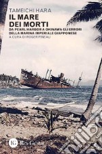 Il mare dei morti: Da Pearl Harbor a Okinawa gli errori della Marina imperiale giapponese. E-book. Formato PDF