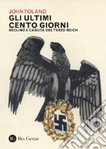 Gli ultimi cento giorni: Declino e caduta del Terzo Reich. E-book. Formato PDF ebook