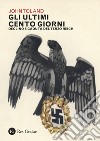 Gli ultimi cento giorni: Declino e caduta del Terzo Reich. E-book. Formato PDF ebook