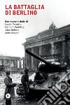 La battaglia di Berlino: Con resoconti storici di Ivan V. Parotkin, Helmuth Weidling, Alan Bullock e John Keegan. E-book. Formato PDF ebook