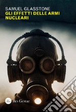 Gli effetti delle armi nucleari. E-book. Formato PDF ebook