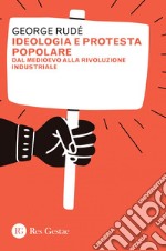 Ideologia e protesta popolare: Dal Medioevo alla rivoluzione industriale. E-book. Formato PDF ebook