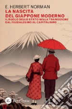 La nascita del Giappone moderno: Il ruolo dello Stato nella transizione dal feudalesimo al capitalismo. E-book. Formato PDF ebook