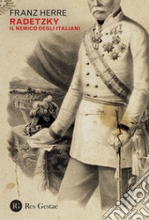 Radetzky: Il nemico degli italiani. E-book. Formato PDF ebook di Franz Herre