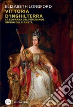 Vittoria d'Inghilterra: La sovrana del più grande impero del pianeta. E-book. Formato PDF ebook