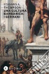 Una cultura barbarica: I germani. E-book. Formato PDF ebook
