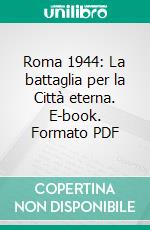 Roma 1944: La battaglia per la Città eterna. E-book. Formato PDF ebook di Raleigh Trevelyan