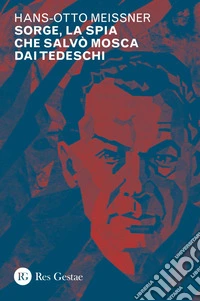 Sorge, la spia che salvò mosca dai tedeschi. E-book. Formato PDF ebook